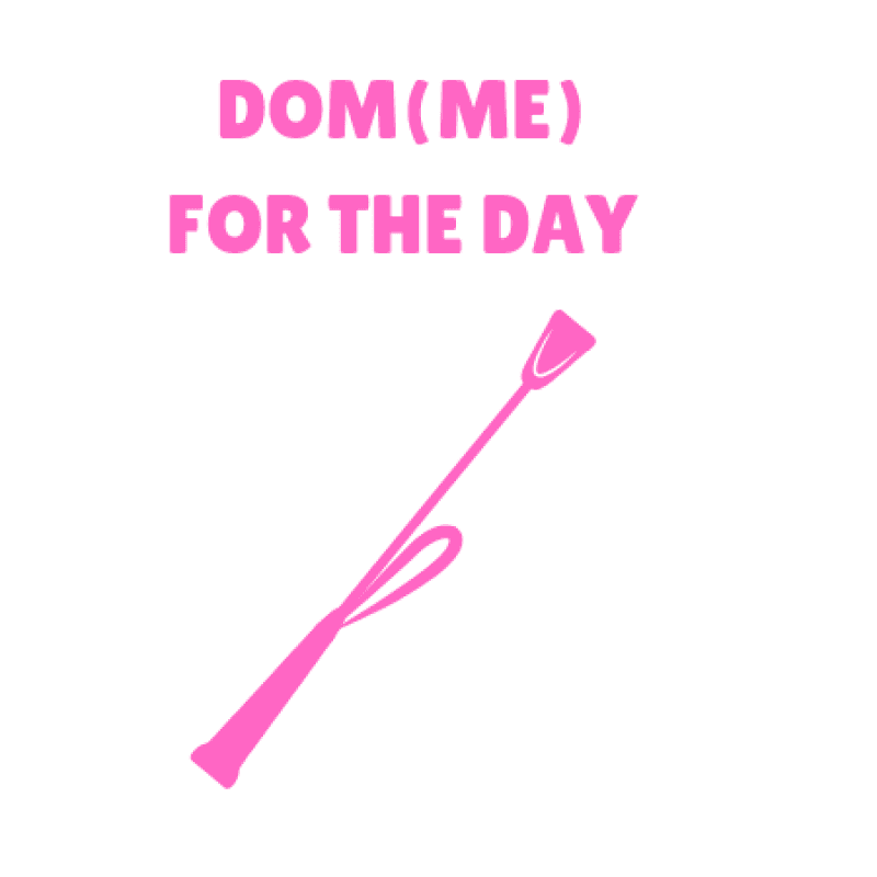 Dom or Domme for the Day