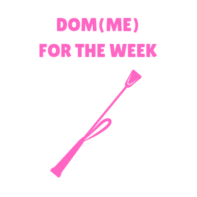 Dom or Domme for the Week