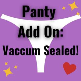 Panty Add On: Vacuum Sealed