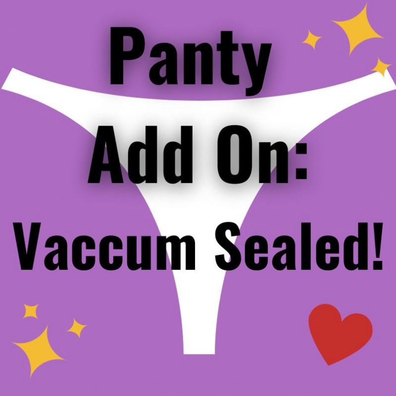 Panty Add On: Vacuum Sealed