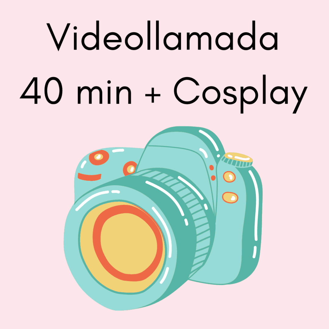 Videollamada 40 minutos con Cosplay