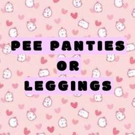 Pee Panties or Leggings