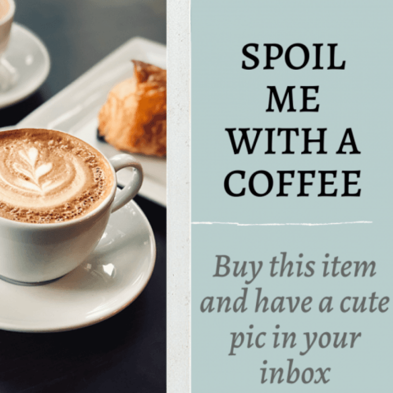 SPOIL ME WITH A COFFEE