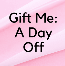 Gift Me a Day Off