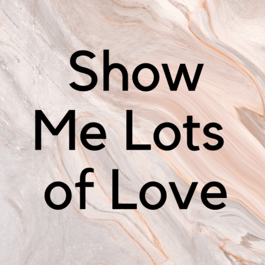 Show Me Lots of Love