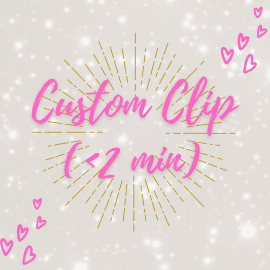 Custom Clip Less Than 2 Min