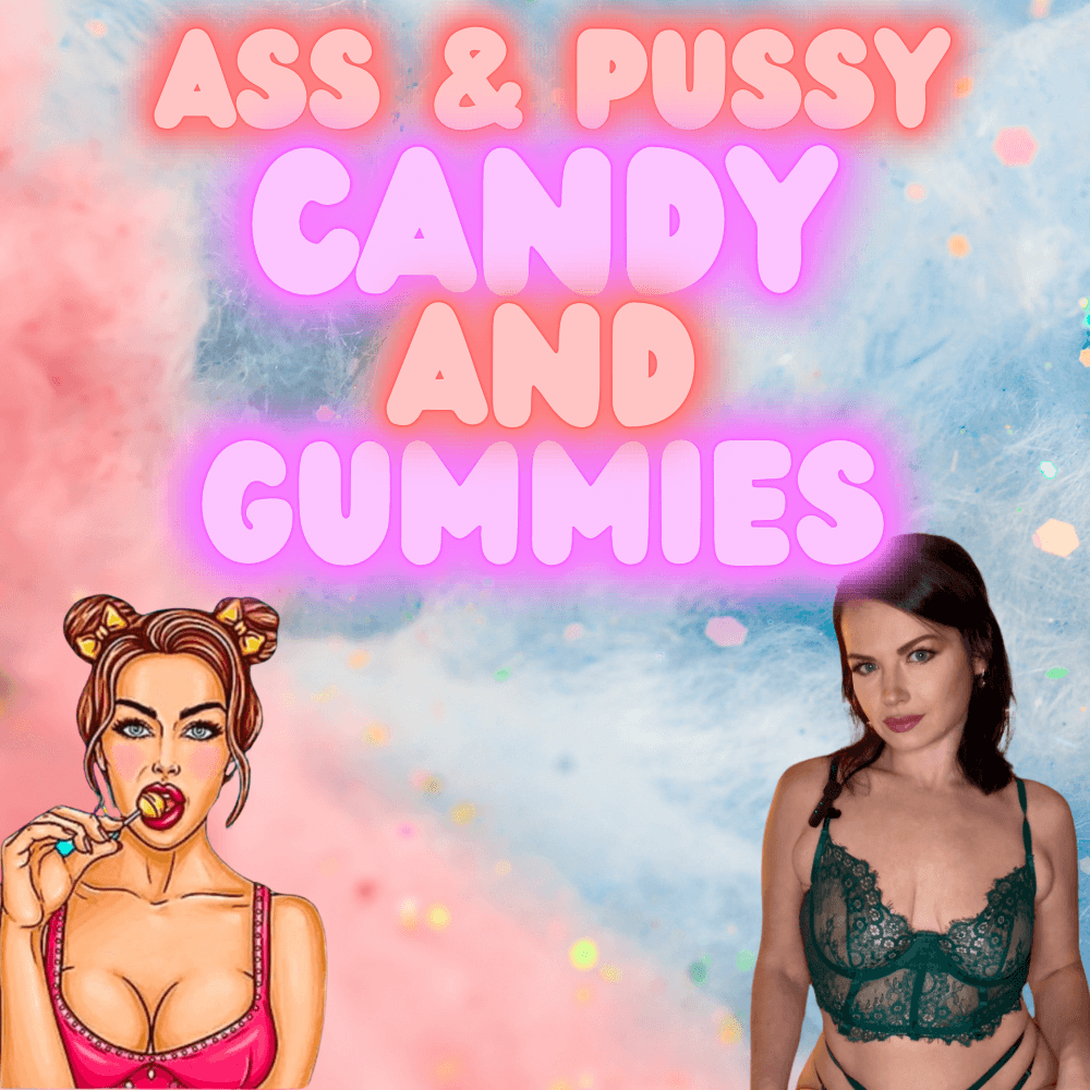 ASS and PUSSY CANDY and GUMMIES