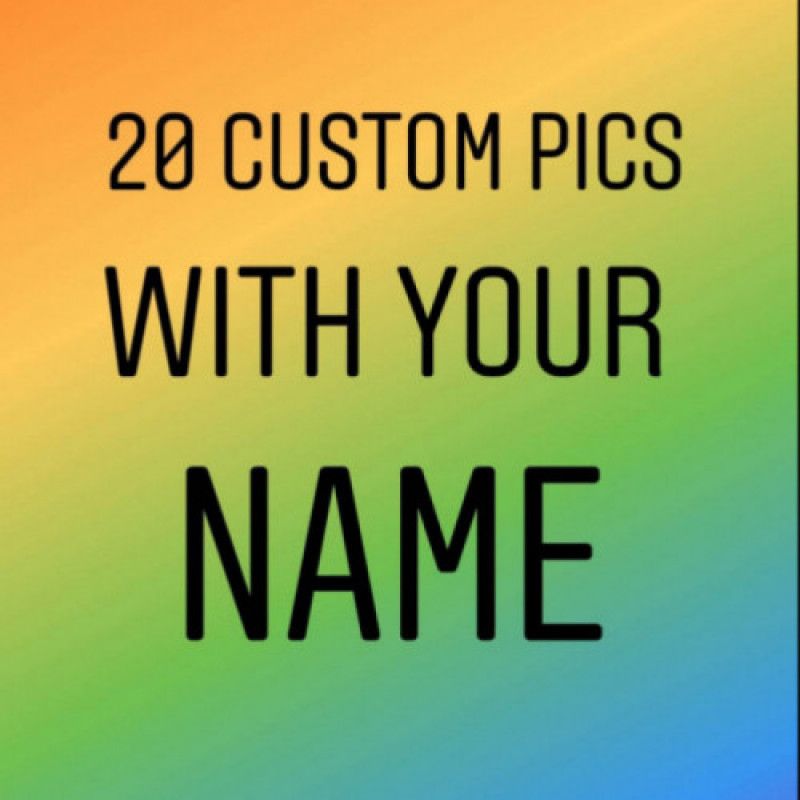 20 Custom Pics With Your Name!!