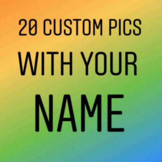 20 custom pics with your name