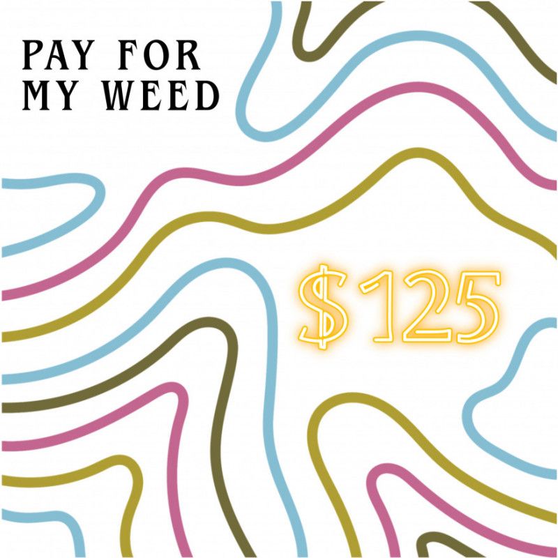 Pay for my weed