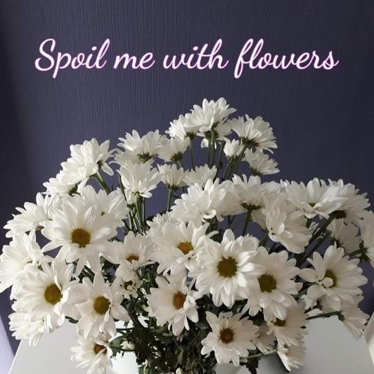 Spoil me with flowers!