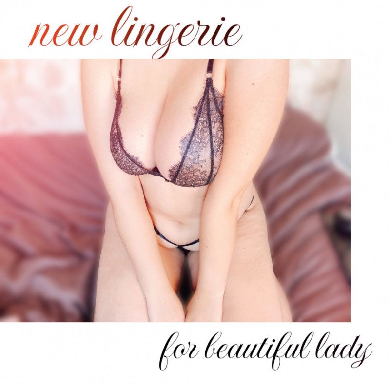 Spoil me with new lingerie