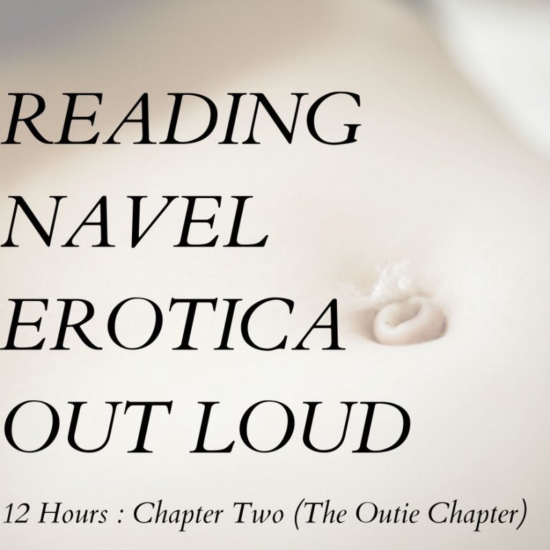 twelve hours chapter 2: navel erotica