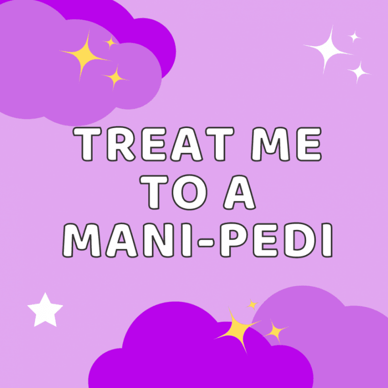 treat me to a mani pedi