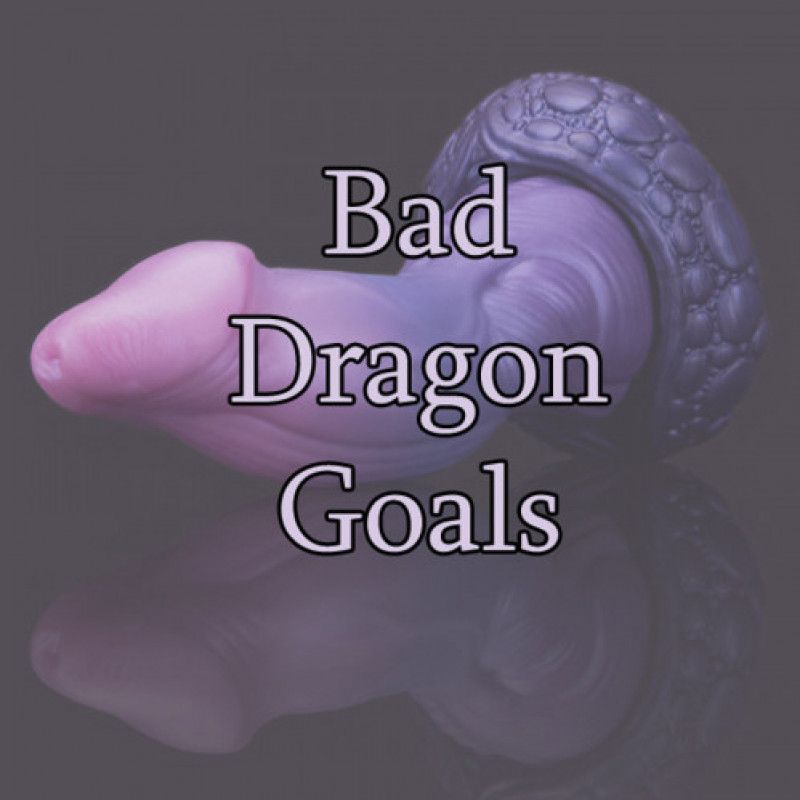 Bad Dragon Goals