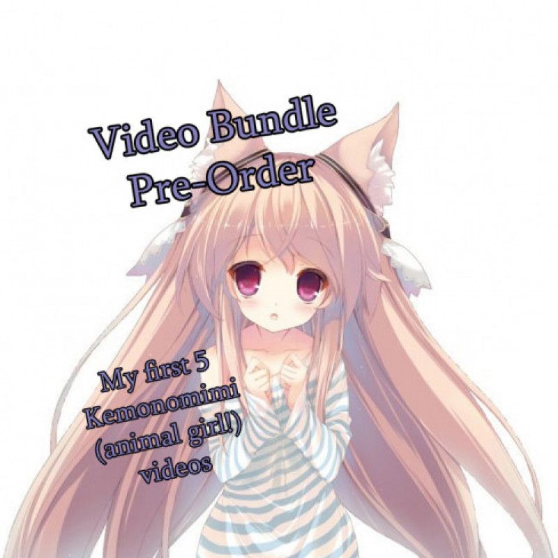 PRE ORDER Kemonomimi girl video bundle