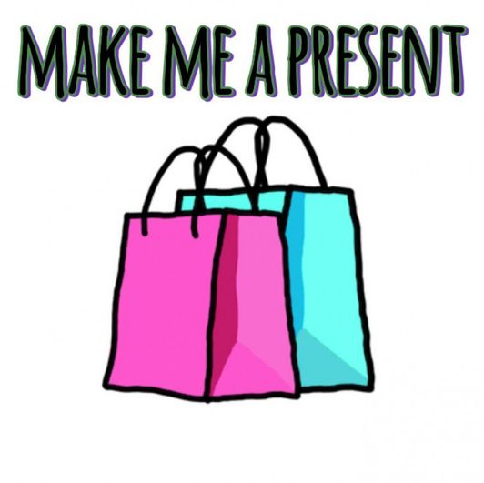 make me a present