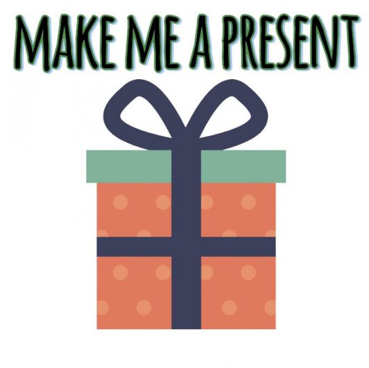 make me a present