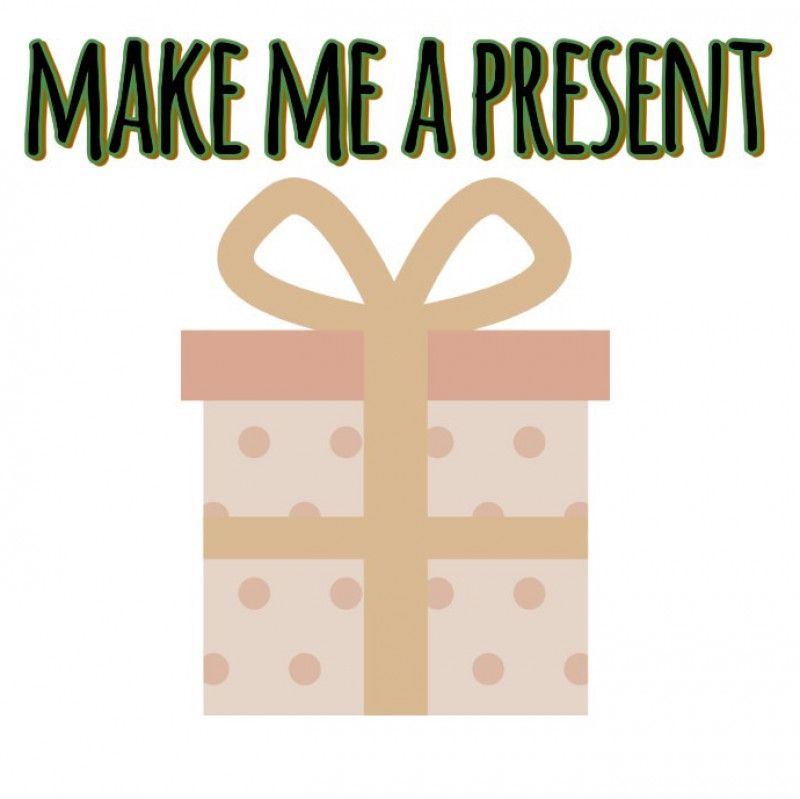 make me a present