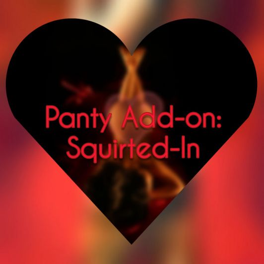 Panty Add On: Squirted In