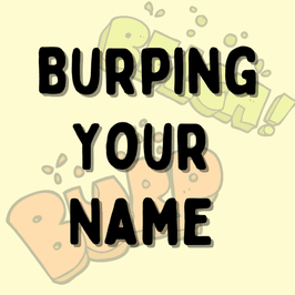 Burping Your Name