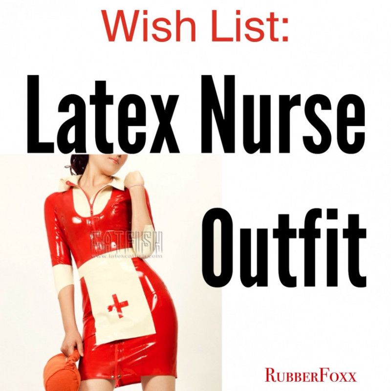 WISH LIST: Latex Nurse Costume