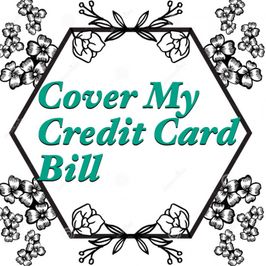 Cover my credit card bill!