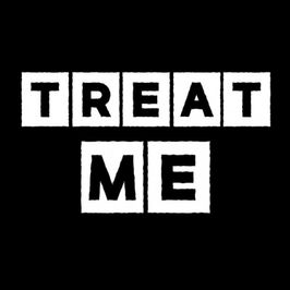 Treat me