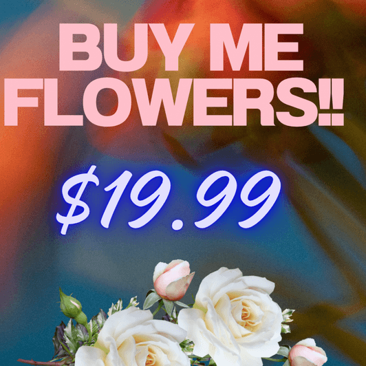 Buy Me Flowers: Make Me SMILE!!
