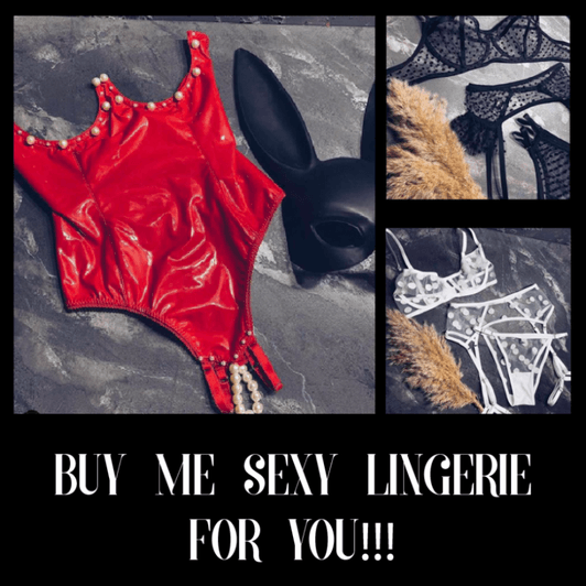Buy Me Sexy Lingerie FOR YOU!!!