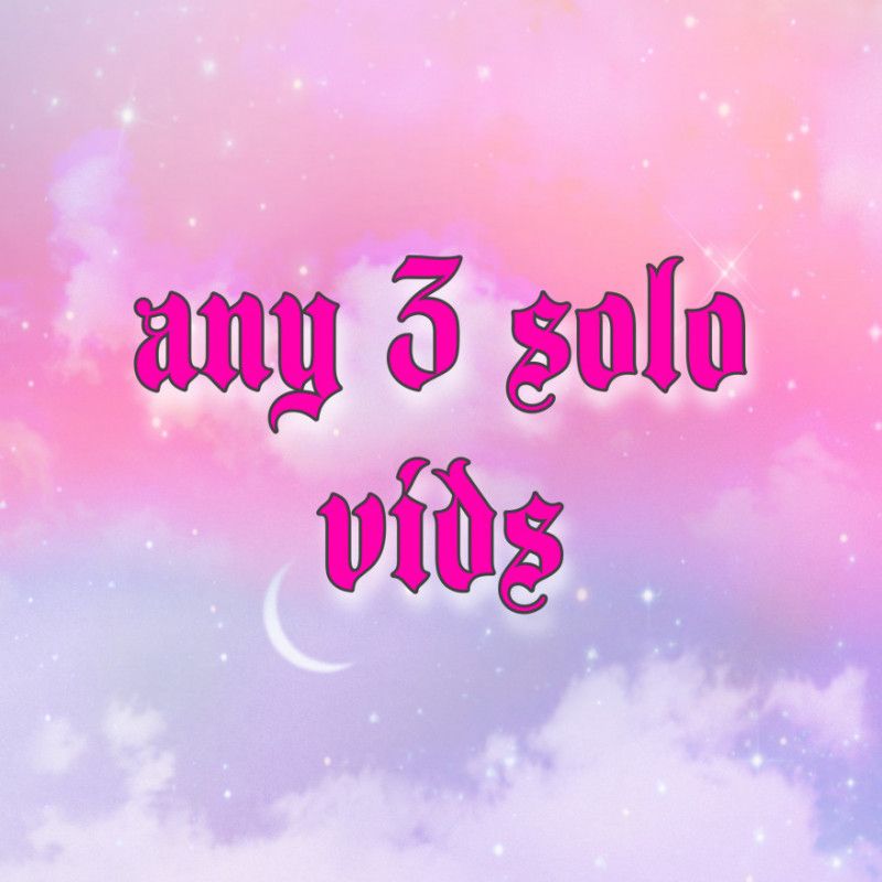 any 3 solo vids