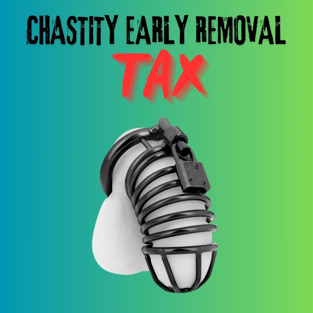 CHASTITY EARLY REMOVAL TAX