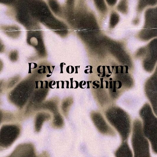 Buy me a gym membership