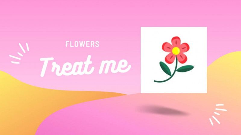 Treat me a flowers