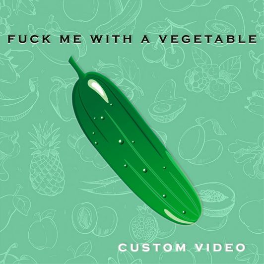 fuck me with a vegetable