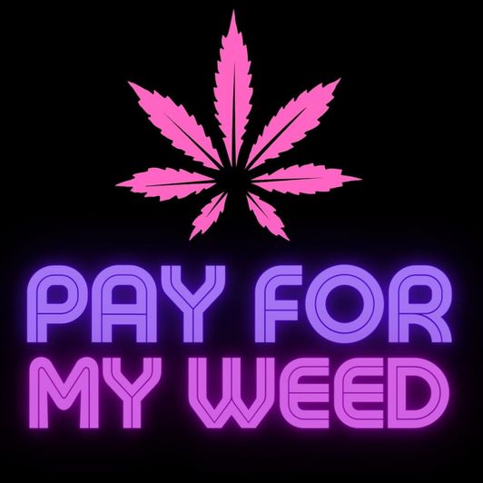 Pay for my weed