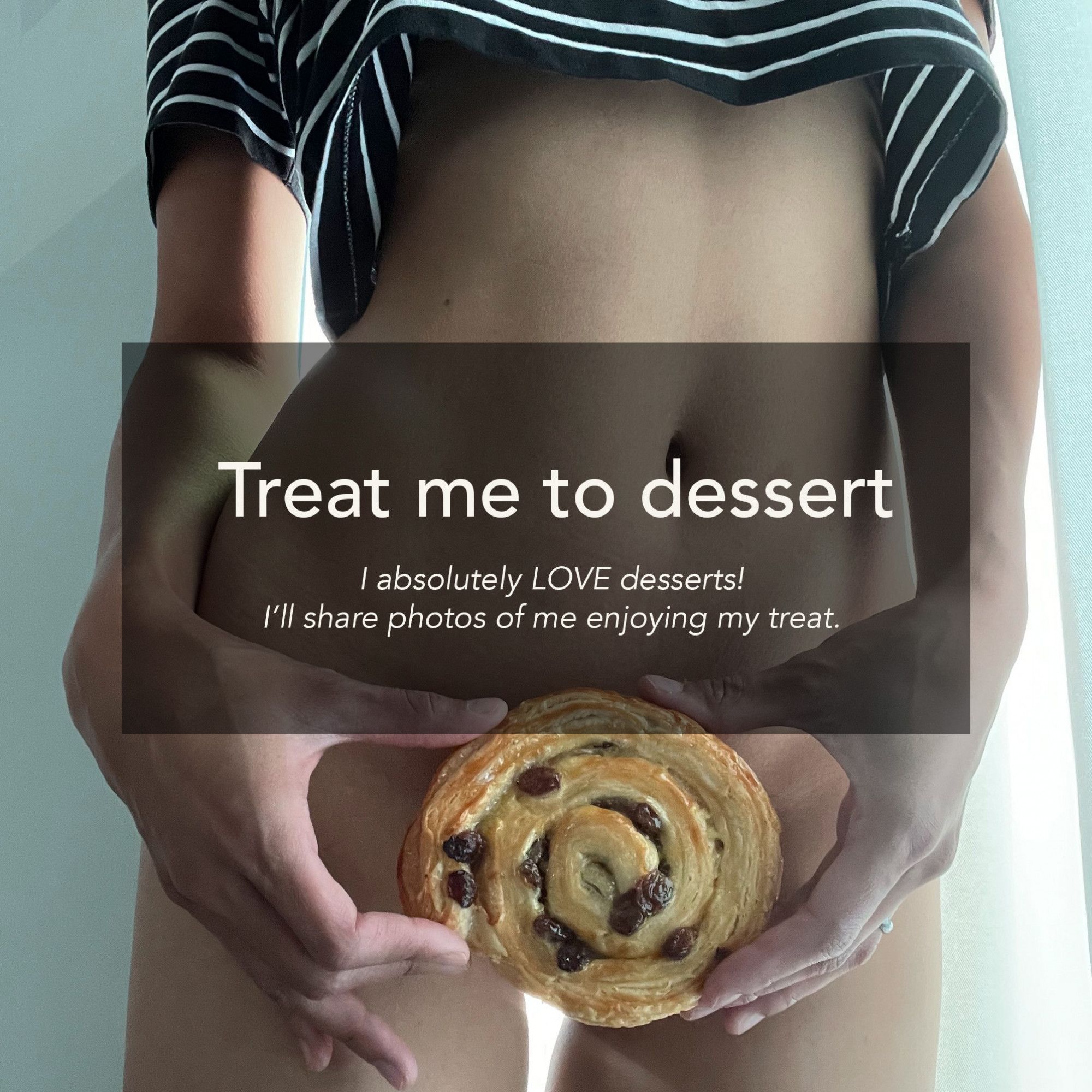 Treat me to dessert