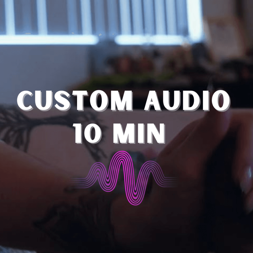 Custom 10 Min Audio