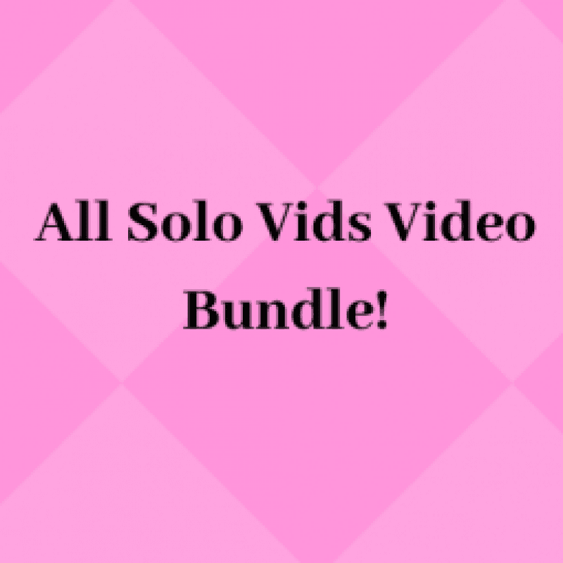 ALL SOLO VIDS!!!