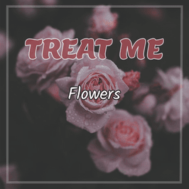 Treat Me to some Flowers