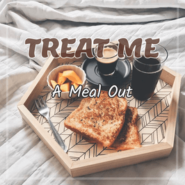 Treat Me to a Meal Out