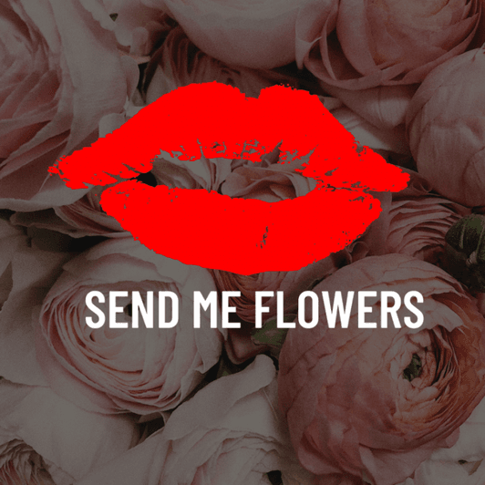 Send me some flowers babe!
