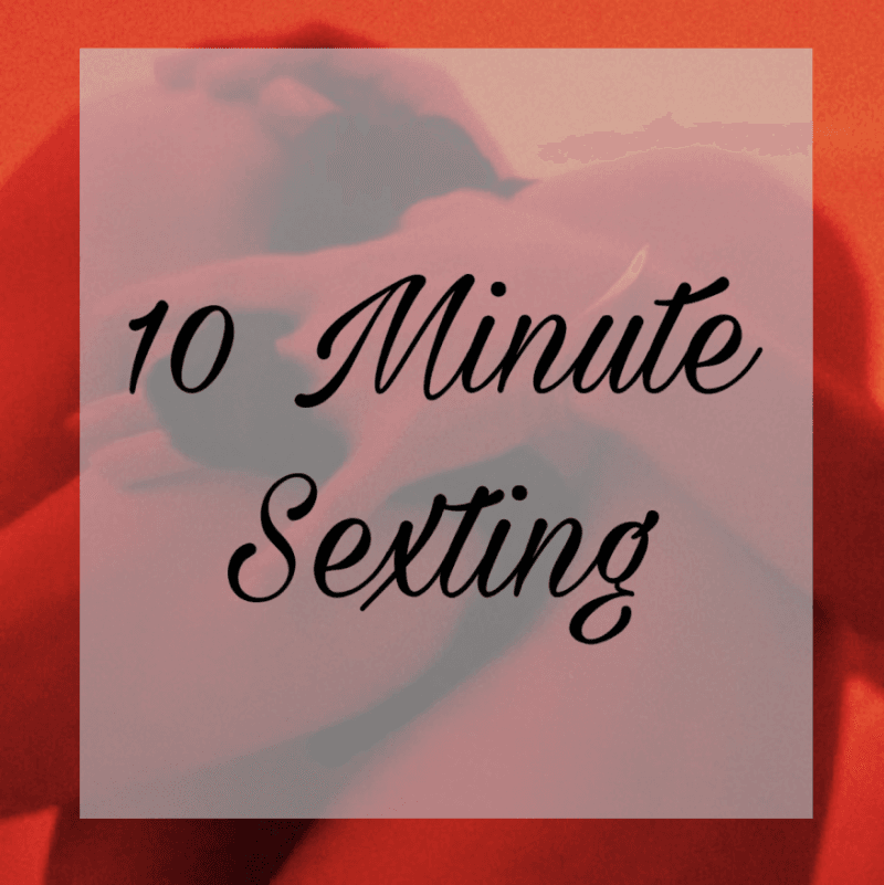 10 Minute Sexting Session