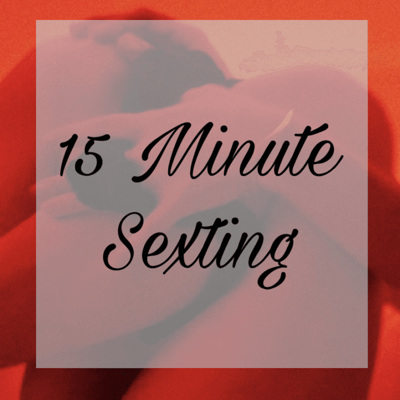 15 Minute Sexting Session