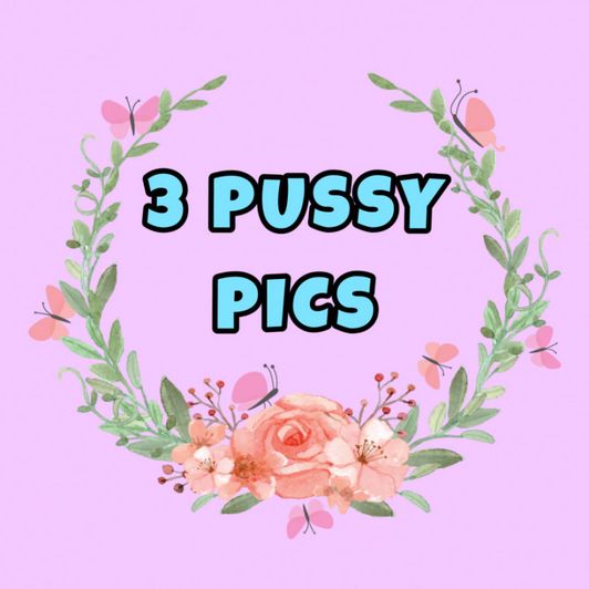 3 Pussy Pics