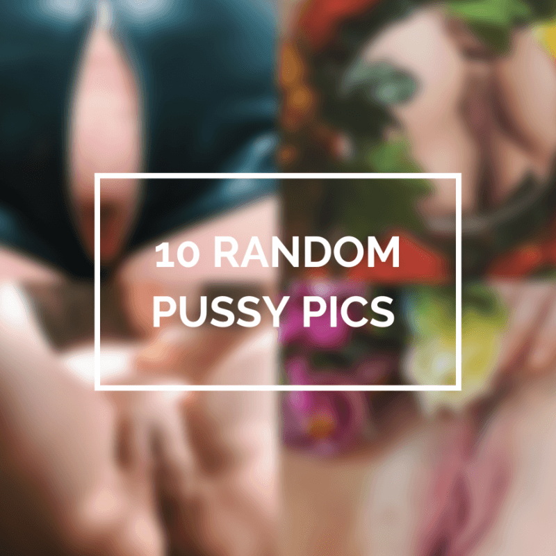 10 Random Pussy Pics