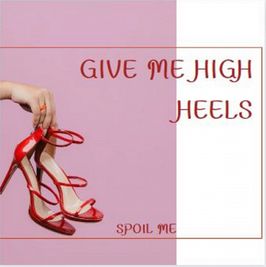 Give me high heels