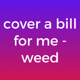 Buy my weed for the month