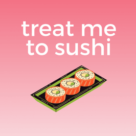 treat me to sushi