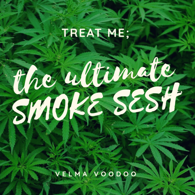 Treat me: 420 smoke sesh